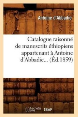 Catalogue Raisonn� de Manuscrits �thiopiens Appartenant � Antoine d'Abbadie (�d.1859)