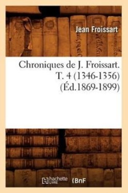 Chroniques de J. Froissart. T. 4 (1346-1356) (Éd.1869-1899)