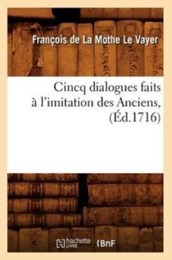 Cincq Dialogues Faits À l'Imitation Des Anciens, (Éd.1716)