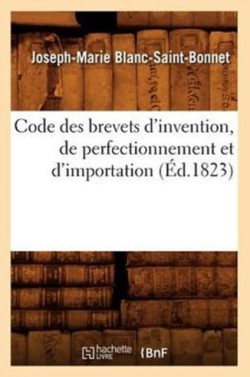 Code Des Brevets d'Invention, de Perfectionnement Et d'Importation (Éd.1823)