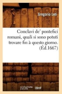 Conclavi De' Pontefici Romani, Quali Si Sono Potuti Trovare Fin � Questo Giorno. (�d.1667)