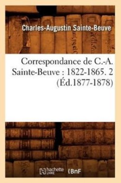 Correspondance de C.-A. Sainte-Beuve: 1822-1865. 2 (�d.1877-1878)