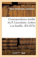 Correspondance Inédite Du P. Lacordaire. Lettres À Sa Famille. (Éd.1876)