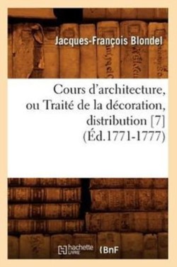 Cours d'Architecture, Ou Trait� de la D�coration, Distribution [7] (�d.1771-1777)
