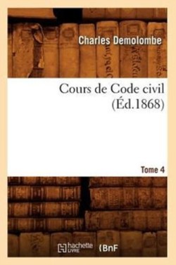 Cours de Code Civil. Tome 4 (Éd.1868)