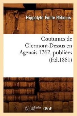 Coutumes de Clermont-Dessus En Agenais 1262, Publiées (Éd.1881)