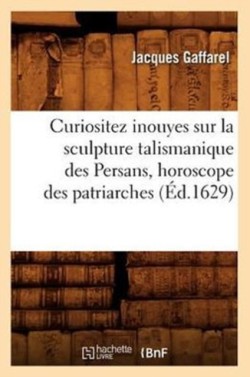 Curiositez Inouyes Sur La Sculpture Talismanique Des Persans, Horoscope Des Patriarches (�d.1629)