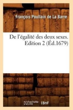 de l'�galit� Des Deux Sexes. Edition 2 (�d.1679)