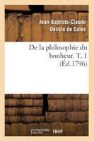 de la Philosophie Du Bonheur. T. 1 (�d.1796)