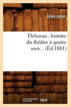 Deburau: Histoire Du Théâtre À Quatre Sous (Éd.1881)