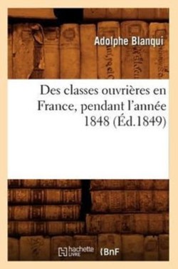 Des Classes Ouvri�res En France, Pendant l'Ann�e 1848 (�d.1849)