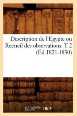 Description de l'Egypte Ou Recueil Des Observations. T 2 (Éd.1821-1830)