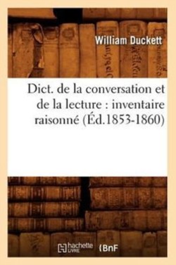 Dict. de la Conversation Et de la Lecture: Inventaire Raisonné (Éd.1853-1860)