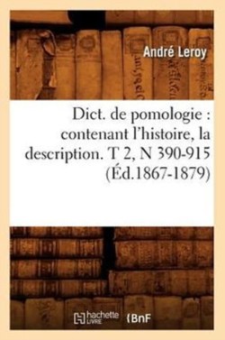 Dict. de Pomologie: Contenant l'Histoire, La Description. T 2, N 390-915 (�d.1867-1879)