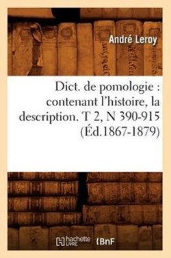 Dict. de Pomologie: Contenant l'Histoire, La Description. T 2, N 390-915 (Éd.1867-1879)