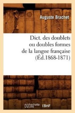 Dict. Des Doublets Ou Doubles Formes de la Langue Fran�aise (�d.1868-1871)