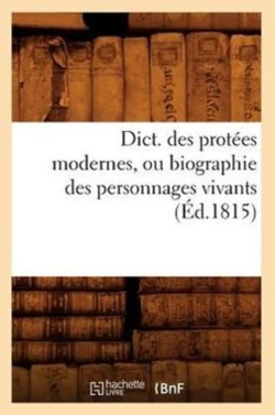 Dict. Des Protées Modernes, Ou Biographie Des Personnages Vivants (Éd.1815)