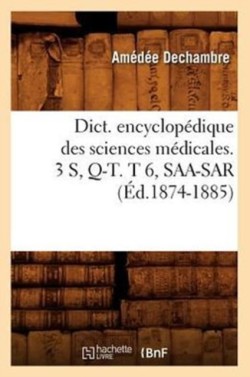 Dict. Encyclopédique Des Sciences Médicales. 3 S, Q-T. T 6, Saa-Sar (Éd.1874-1885)