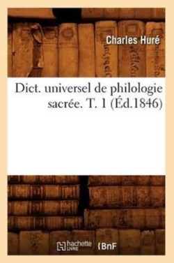 Dict. Universel de Philologie Sacrée. T. 1 (Éd.1846)