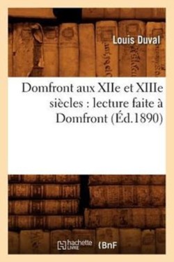 Domfront Aux Xiie Et Xiiie Si�cles: Lecture Faite � Domfront, (�d.1890)