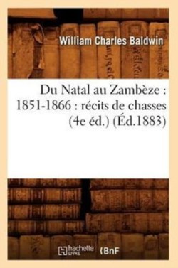 Du Natal Au Zamb�ze: 1851-1866: R�cits de Chasses (4e �d.) (�d.1883)