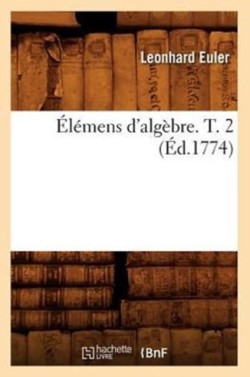 Élémens d'Algèbre. T. 2 (Éd.1774)