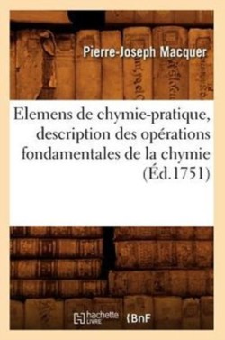 Elemens de Chymie-Pratique, Description Des Op�rations Fondamentales de la Chymie (�d.1751)