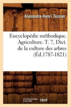 Encyclop�die M�thodique. Agriculture. T. 7, Dict. de la Culture Des Arbres (�d.1787-1821)