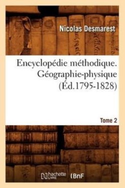 Encyclopédie Méthodique. Géographie-Physique. Tome 2 (Éd.1795-1828)