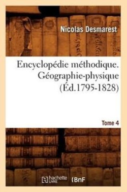 Encyclopédie Méthodique. Géographie-Physique. Tome 4 (Éd.1795-1828)