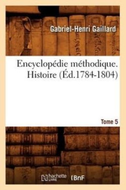 Encyclopédie Méthodique. Histoire. Tome 5 (Éd.1784-1804)