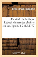 Esprit de Leibnitz, Ou Recueil de Pens�es Choisies, Sur La Religion. T 2 (�d.1772)