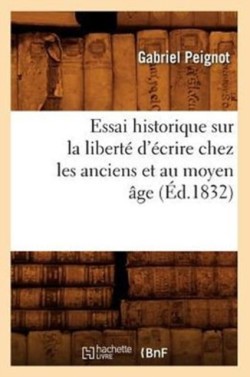 Essai Historique Sur La Libert� d'�crire Chez Les Anciens Et Au Moyen �ge (�d.1832)