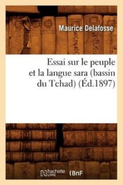 Essai Sur Le Peuple Et La Langue Sara (Bassin Du Tchad) (�d.1897)