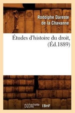 �tudes d'Histoire Du Droit, (�d.1889)