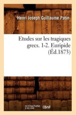 Etudes Sur Les Tragiques Grecs. 1-2. Euripide (�d.1873)