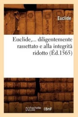 Euclide, Diligentemente Rassettato E Alla Integrit� Ridotto (�d.1565)