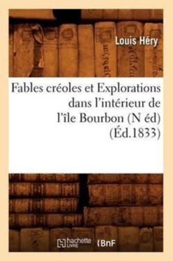 Fables Cr�oles Et Explorations Dans l'Int�rieur de l'�le Bourbon (N �d) (�d.1833)