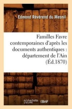 Familles Favre Contemporaines d'Apr�s Les Documents Authentiques: D�partement de l'Ain (�d.1870)