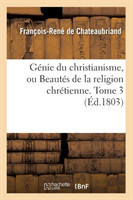 G�nie Du Christianisme, Ou Beaut�s de la Religion Chr�tienne. Tome 3 (�d.1803)