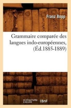 Grammaire Compar�e Des Langues Indo-Europ�ennes, (�d.1885-1889)