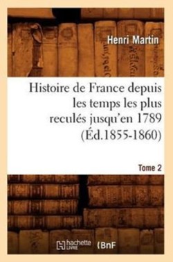 Histoire de France Depuis Les Temps Les Plus Reculés Jusqu'en 1789. Tome 2 (Éd.1855-1860)