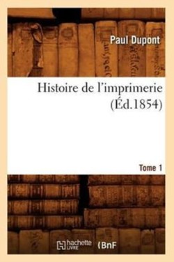 Histoire de l'Imprimerie. Tome 1 (Éd.1854)