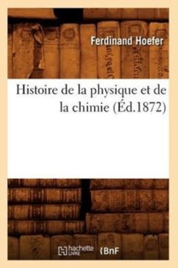 Histoire de la Physique Et de la Chimie (�d.1872)