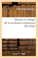 Histoire Et Critique de la Révolution Cartésienne (Éd.1842)