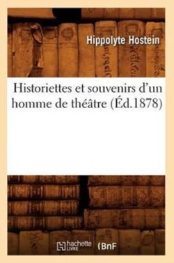 Historiettes Et Souvenirs d'Un Homme de Th��tre (�d.1878)