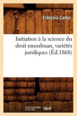 Initiation À La Science Du Droit Musulman, Variétés Juridiques, (Éd.1868)