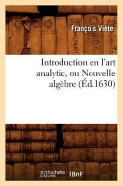 Introduction En l'Art Analytic, Ou Nouvelle Alg�bre (�d.1630)