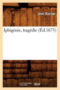 Iphigénie, Tragédie (Éd.1675)