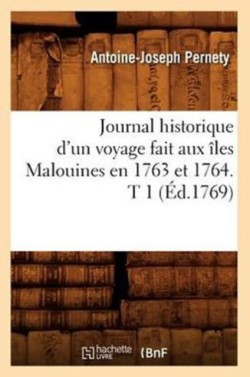 Journal Historique d'Un Voyage Fait Aux �les Malouines En 1763 Et 1764. T 1 (�d.1769)